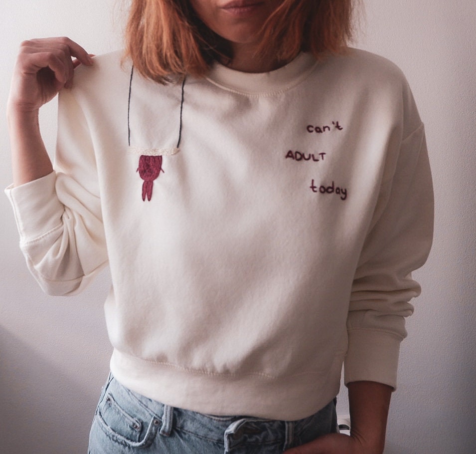 Hand Embroidered ‘Can’t adult today’ Sweatshirt. Embroidered Crew Neck. Funny Sweatshirt. Embroidered Women’s Pullover